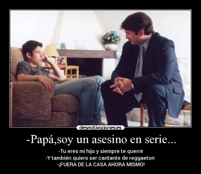 -Papá,soy un asesino en serie... - 
