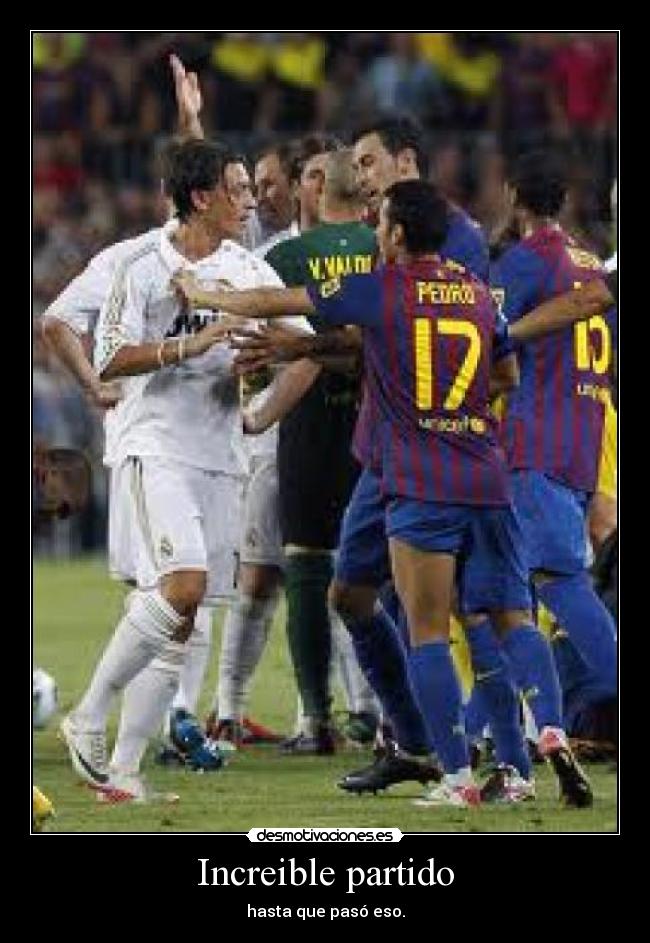 Increible partido - hasta que pasó eso.