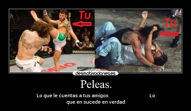 Peleas. - Lo que le cuentas a tus amigos Lo que en sucede en verdad