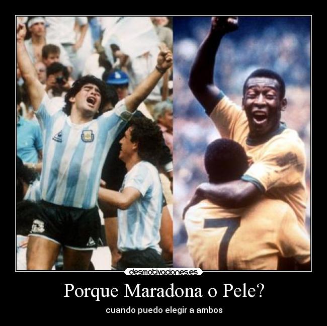Porque Maradona o Pele? -