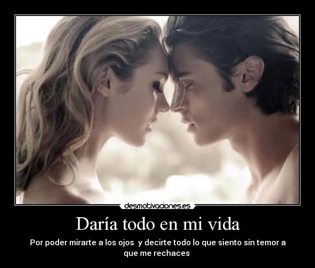 Daría todo en mi vida -