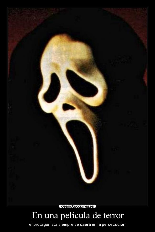 En una película de terror - el protagonista siempre se caerá en la persecución.