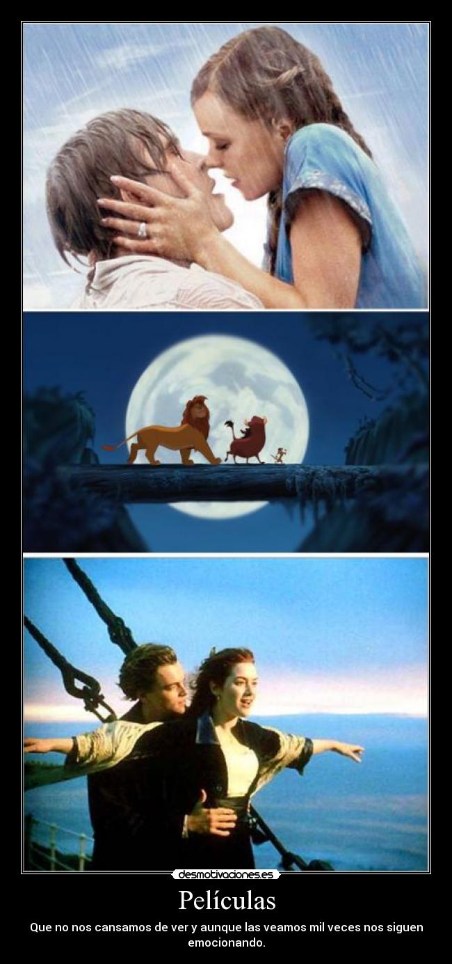 Películas - Que no nos cansamos de ver y aunque las veamos mil veces nos siguen
emocionando.