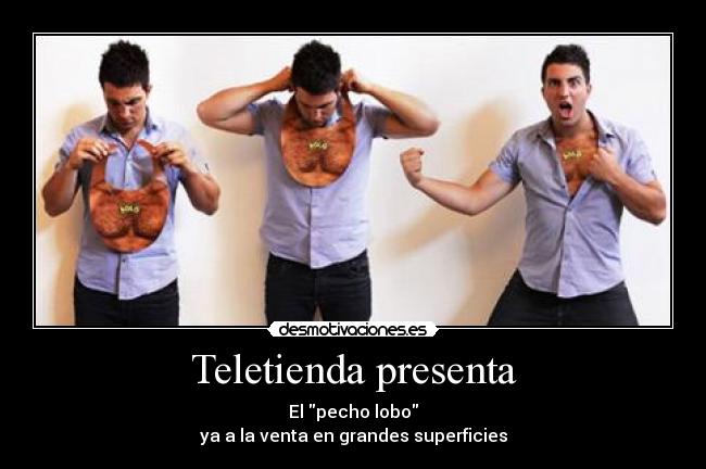 Teletienda presenta - El pecho lobo
ya a la venta en grandes superficies