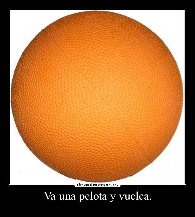 Va una pelota y vuelca. -