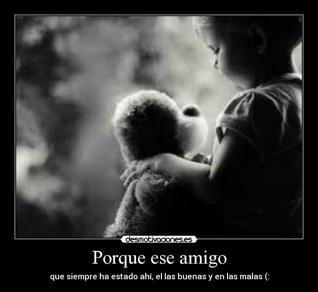 Porque ese amigo -