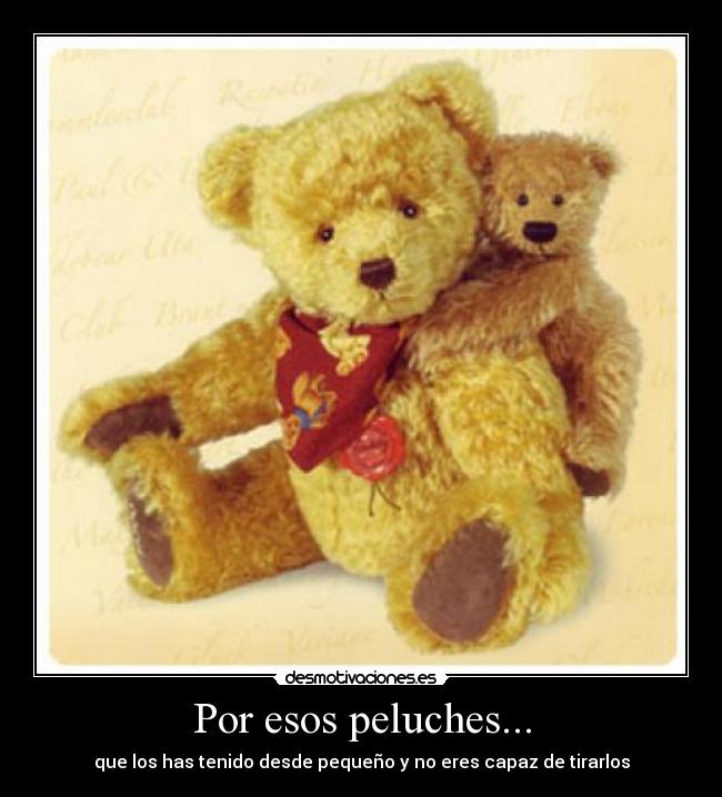 Por esos peluches... -