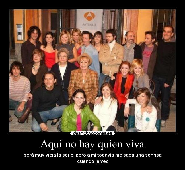 Aquí no hay quien viva - será muy vieja la serie, pero a mí todavía me saca una sonrisa cuando la veo
