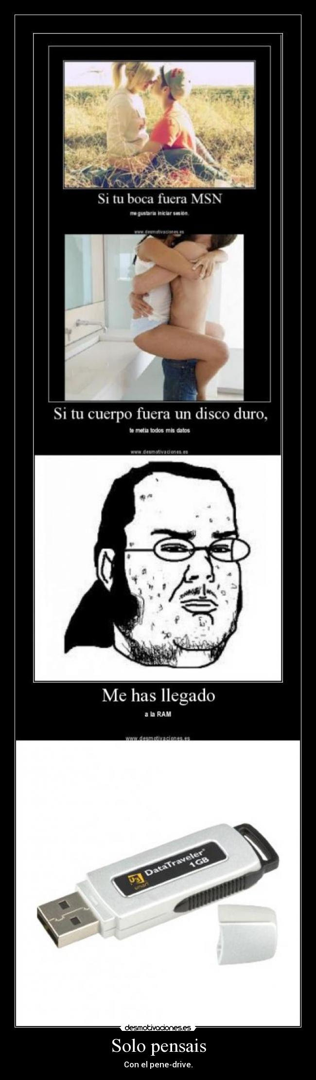 Solo pensais - Con el pene-drive.