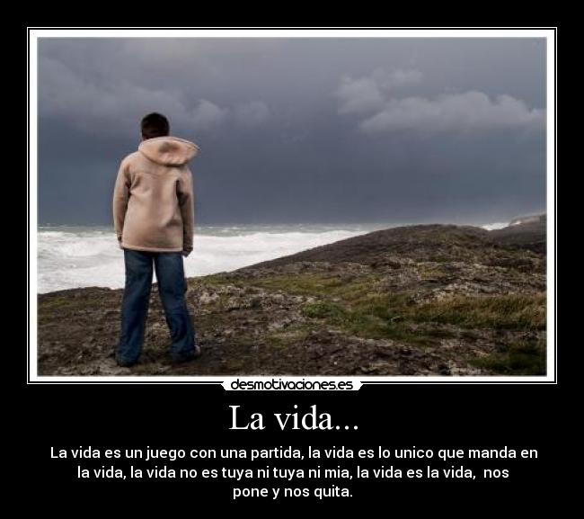 La vida... -