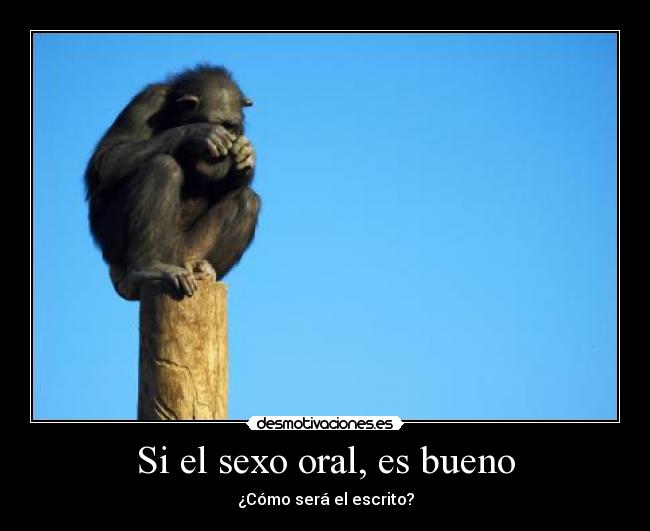 Si el sexo oral, es bueno - ¿Cómo será el escrito?
