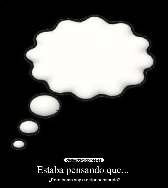 Estaba pensando que...  - 