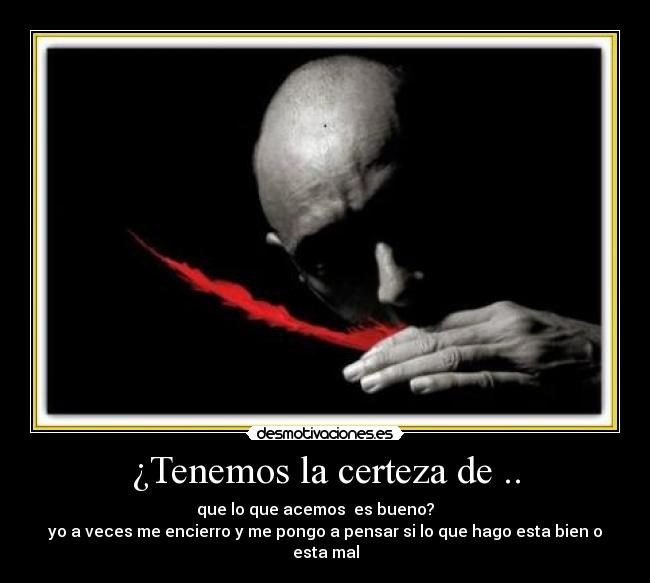 ¿Tenemos la certeza de .. -