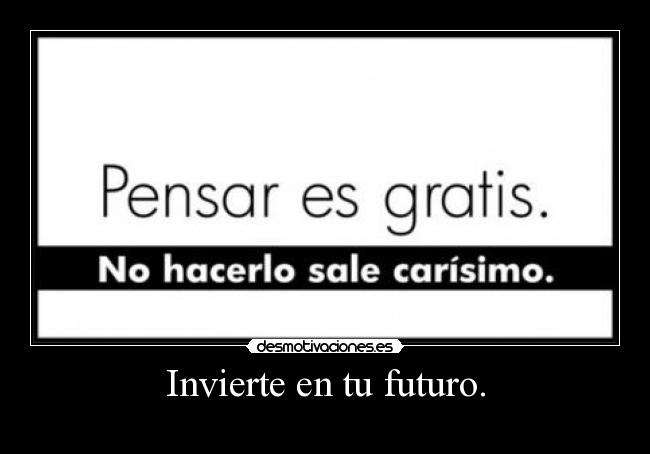 Invierte en tu futuro. -