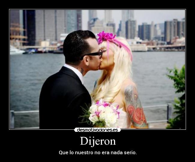 Dijeron - Que lo nuestro no era nada serio.