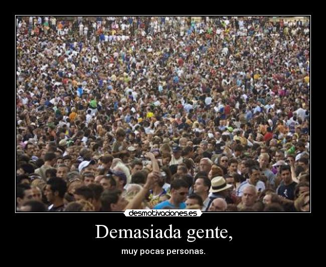 Demasiada gente, -
