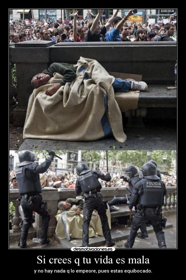 Si crees q tu vida es mala - y no hay nada q lo empeore, pues estas equibocado.