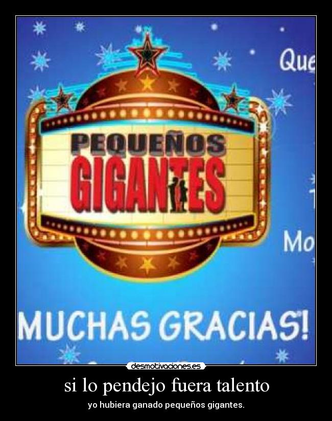 si lo pendejo fuera talento - 