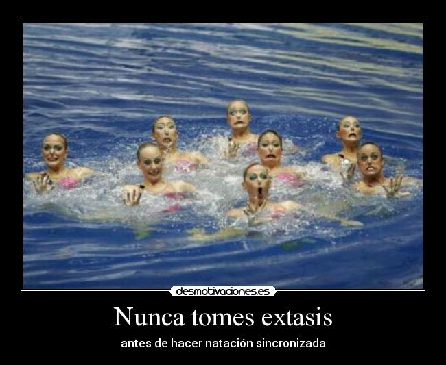 Nunca tomes extasis - antes de hacer natación sincronizada