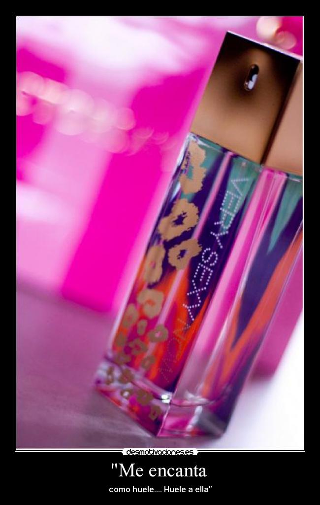 Me encanta - como huele.... Huele a ella