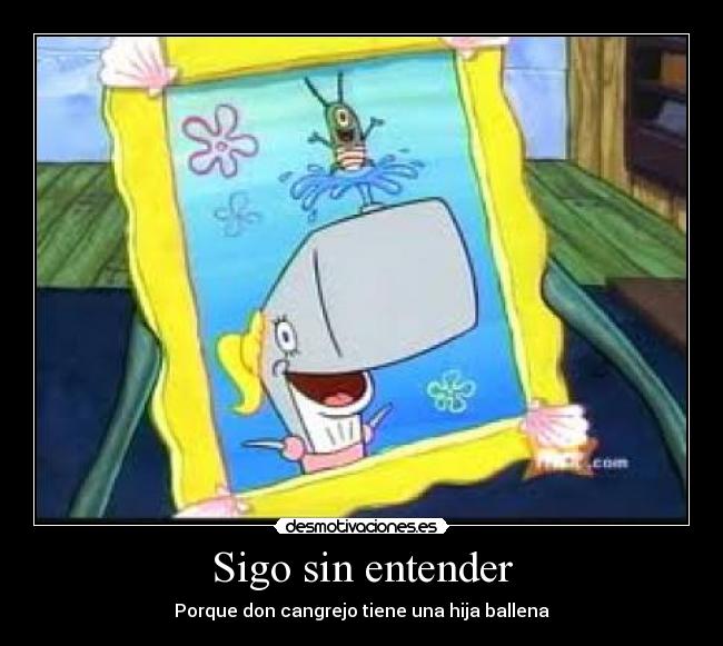 Sigo sin entender - Porque don cangrejo tiene una hija ballena