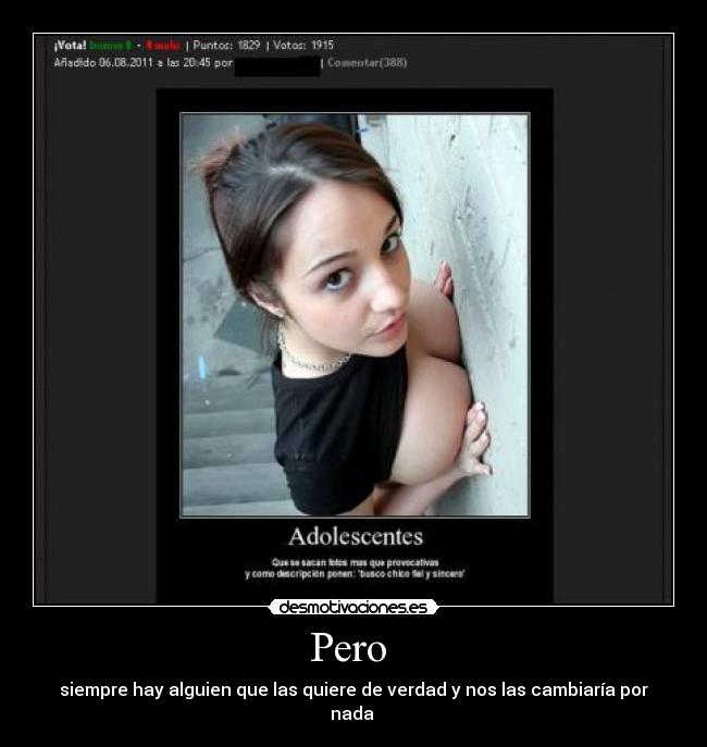 Pero - siempre hay alguien que las quiere de verdad y nos las cambiaría por nada