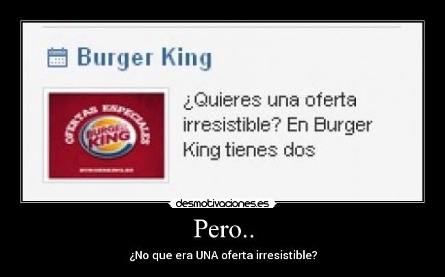 Pero.. - ¿No que era UNA oferta irresistible?