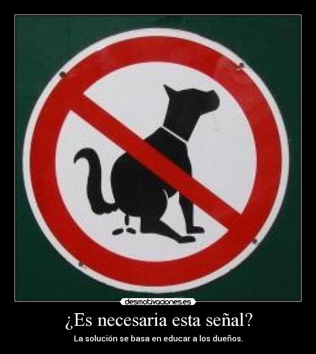 ¿Es necesaria esta señal? - La solución se basa en educar a los dueños.