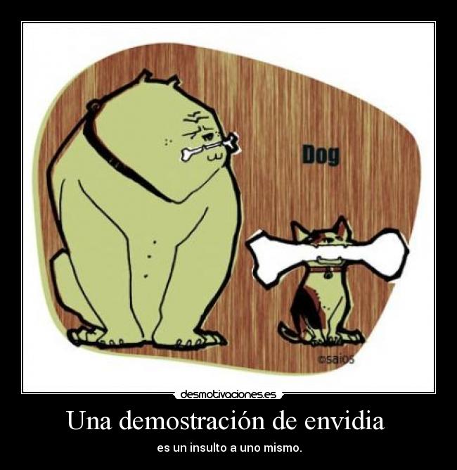 Una demostración de envidia - es un insulto a uno mismo.
