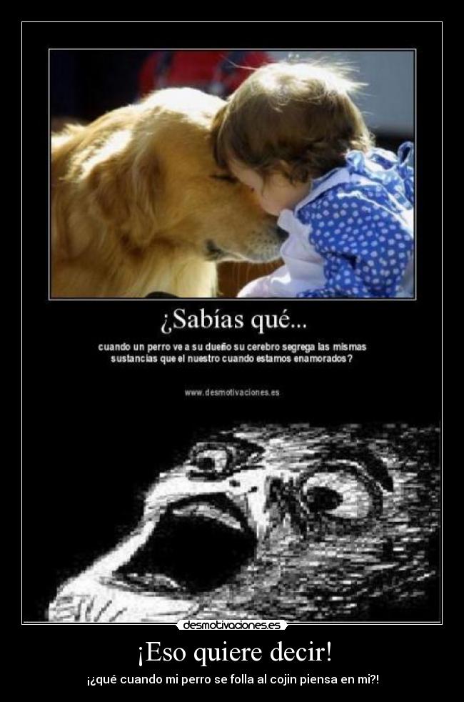 ¡Eso quiere decir! -