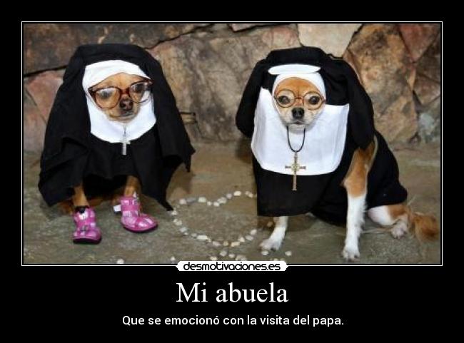 Mi abuela - Que se emocionó con la visita del papa.