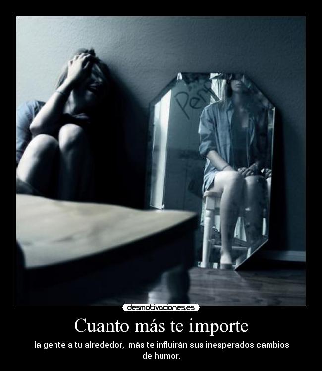 Cuanto más te importe - la gente a tu alrededor, más te influirán sus inesperados cambios de humor.