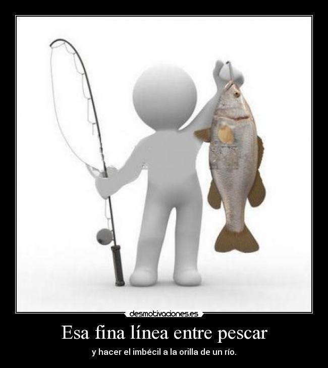 carteles linea pescar imbecil rio orilla fina desmotivaciones