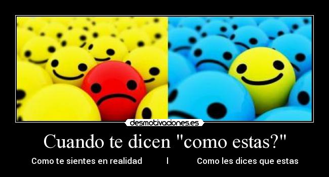 Cuando te dicen como estas? - 