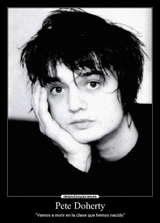 Pete Doherty - Vamos a morir en la clase que hemos nacido