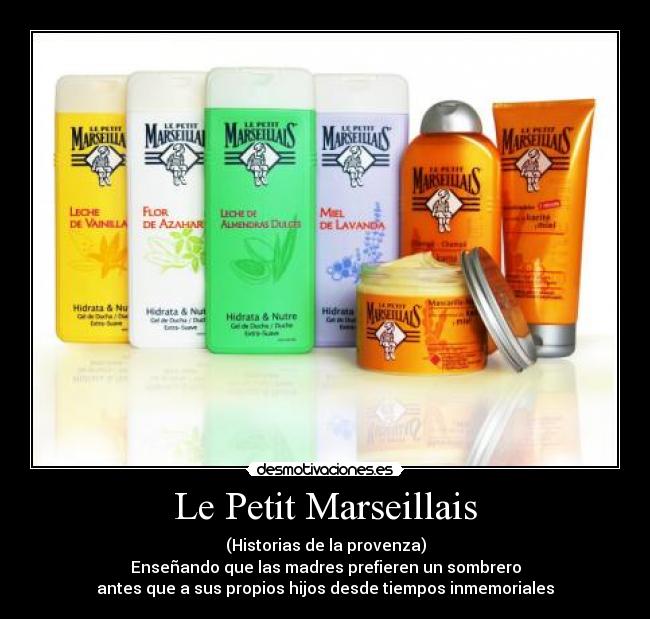 Le Petit Marseillais - (Historias de la provenza)
Enseñando que las madres prefieren un sombrero
antes que a sus propios hijos desde tiempos inmemoriales