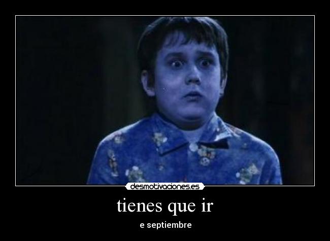 tienes que ir -