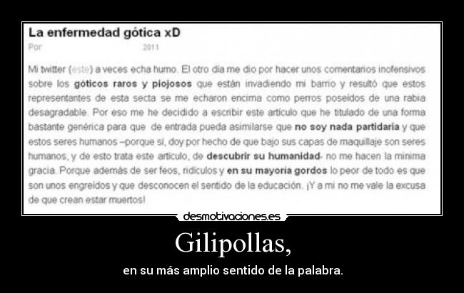 Gilipollas, - en su más amplio sentido de la palabra.
