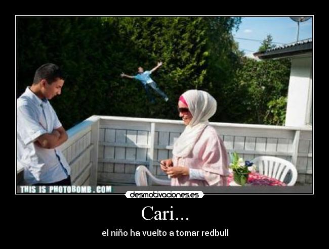 Cari... - el niño ha vuelto a tomar redbull