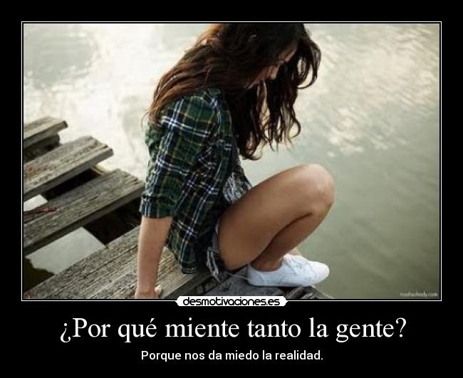 ¿Por qué miente tanto la gente? - Porque nos da miedo la realidad.