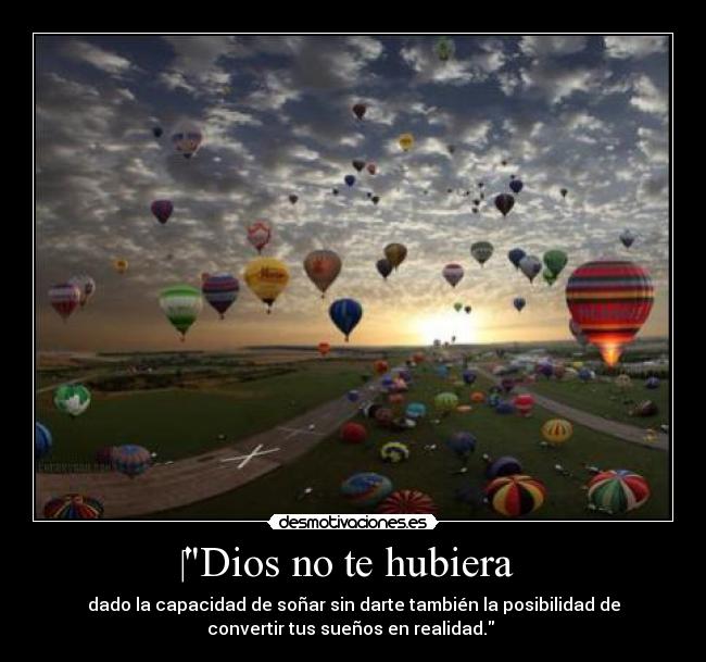 Dios no te hubiera -