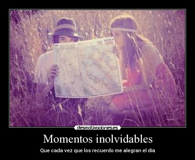Momentos inolvidables - Que cada vez que los recuerdo me alegran el día