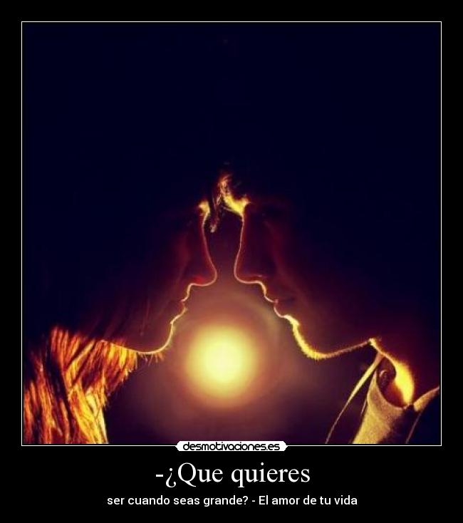 -¿Que quieres - ser cuando seas grande? - El amor de tu vida