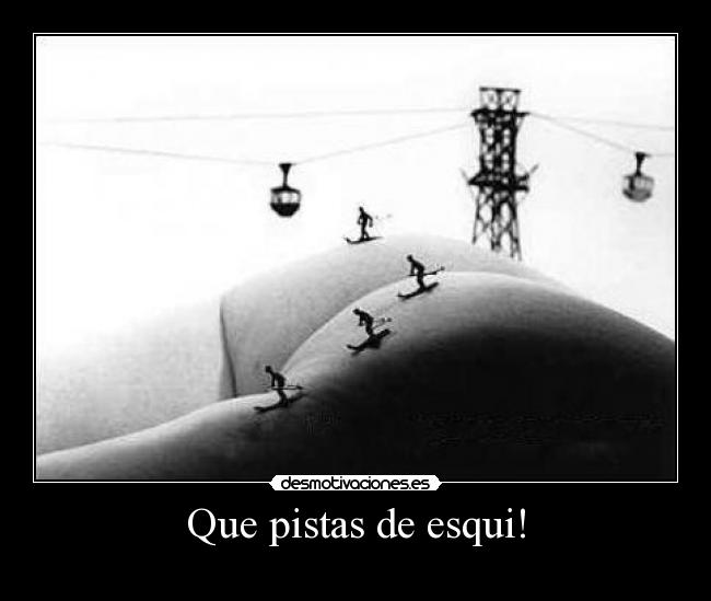 Que pistas de esqui! -