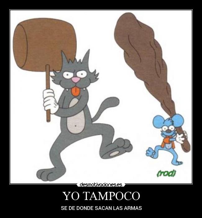 YO TAMPOCO - SE DE DONDE SACAN LAS ARMAS