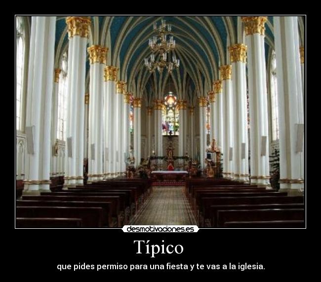 Típico - que pides permiso para una fiesta y te vas a la iglesia.