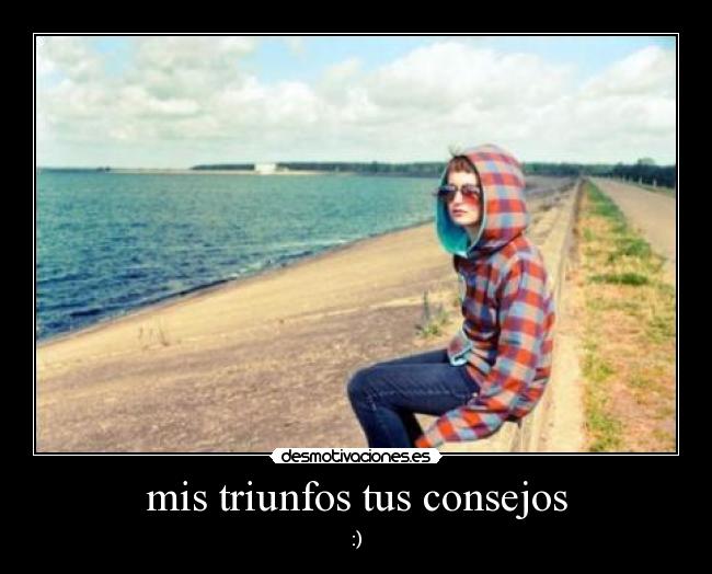 mis triunfos tus consejos - :)