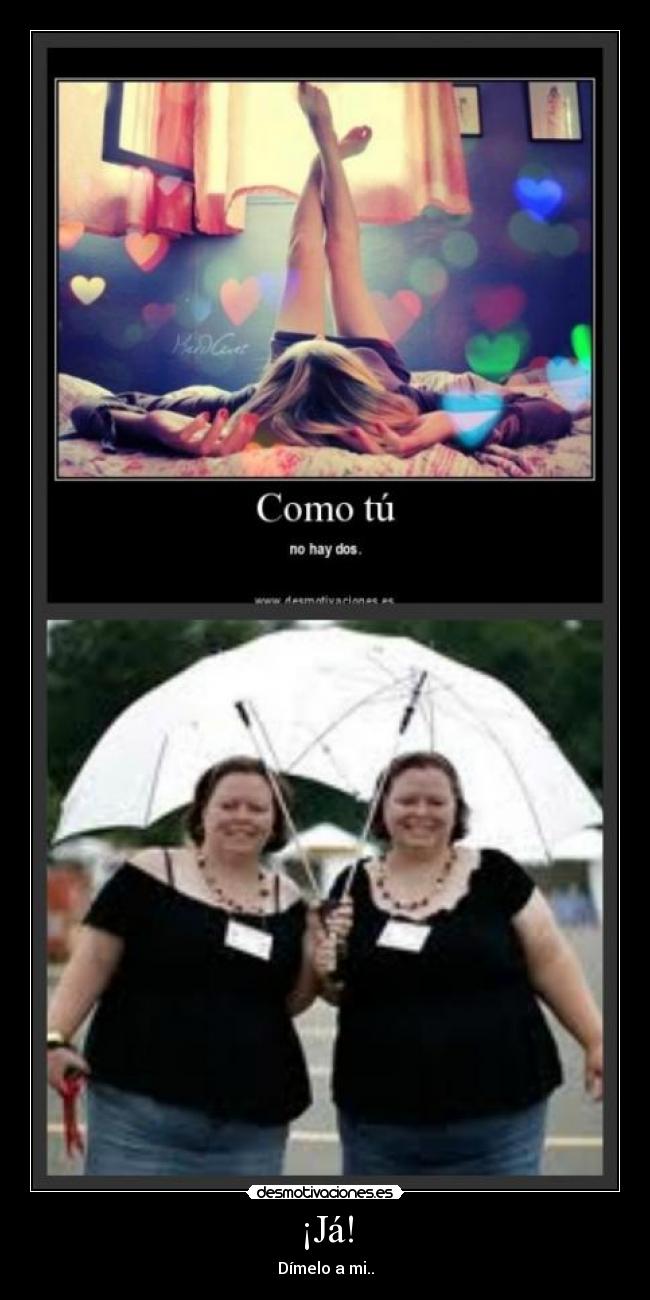 ¡Já! - Dímelo a mi..