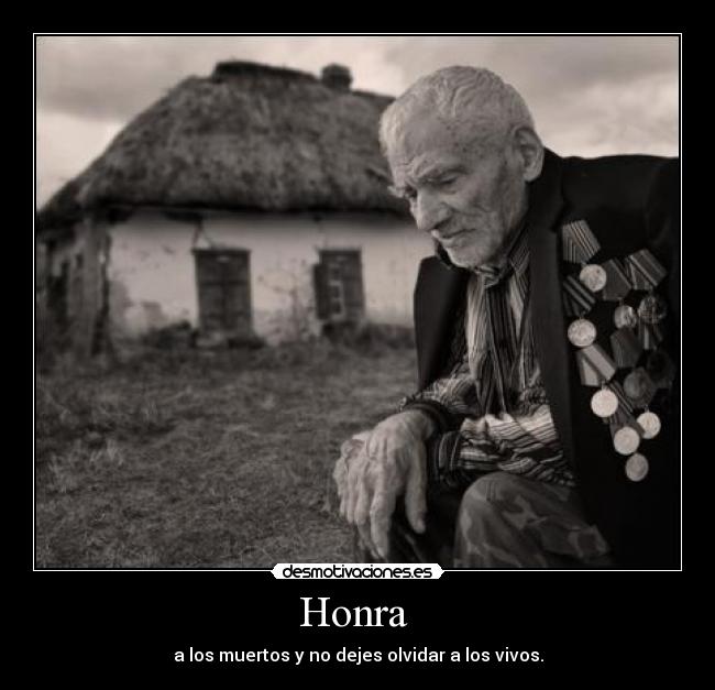 Honra - a los muertos y no dejes olvidar a los vivos.