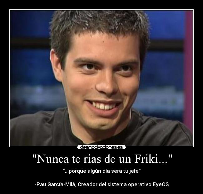 Nunca te rias de un Friki... - 